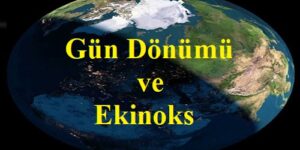 Gün Dönümü ve Ekinoks Tarihleri